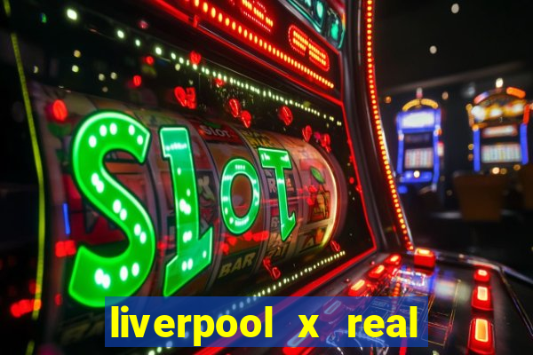 liverpool x real madrid futemax